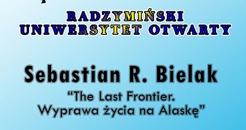 O wyprawie życia na Alaskę w radzymińskim uniwersytecie otwartym